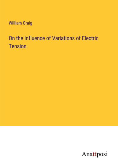 On the Influence of Variations of Electric Tension