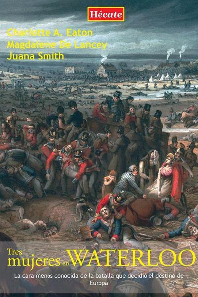 Tres mujeres en Waterloo : la cara menos conocida de la batalla que decidió el destino de Europa