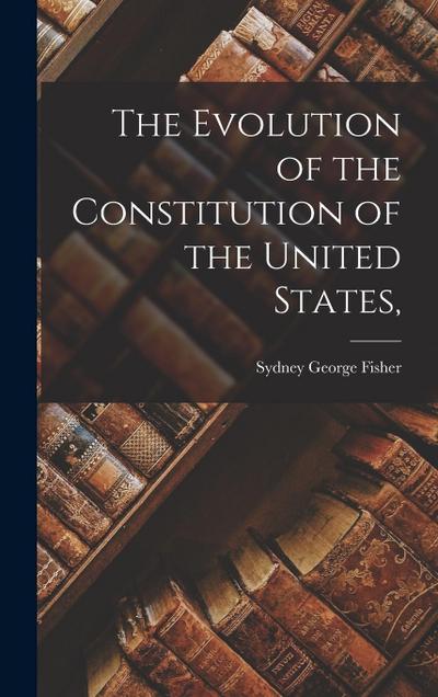 The Evolution of the Constitution of the United States
