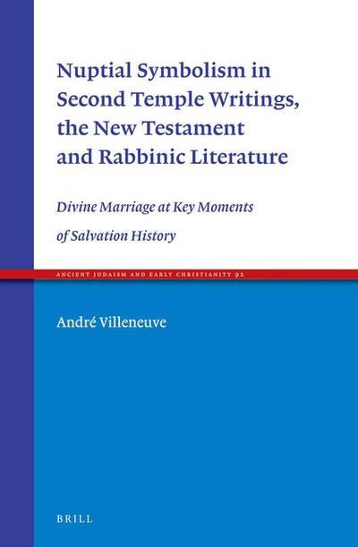 Nuptial Symbolism in Second Temple Writings, the New Testament and Rabbinic Literature