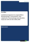 Qualitätsmanagement in ausgewählten Brandenburger Unternehmen- Eine empirische Untersuchung zum aktuellen Stand der DIN EN ISO 9000:2000 von Ina Silber | Ebook