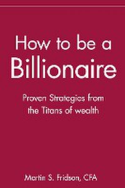 How to Be a Billionaire