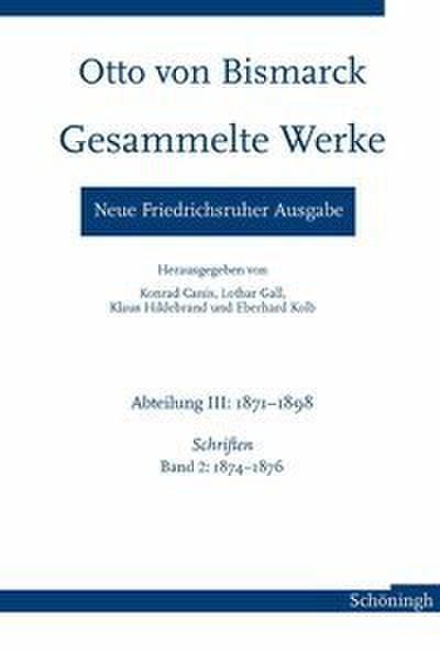 Otto von Bismarck - Gesammelte Werke. Neue Friedrichsruher Ausgabe