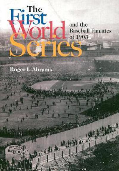 The First World Series and the Baseball Fanatics of 1903