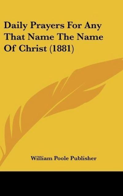 Daily Prayers For Any That Name The Name Of Christ (1881)