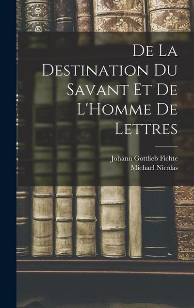 De La Destination Du Savant Et De L’Homme De Lettres