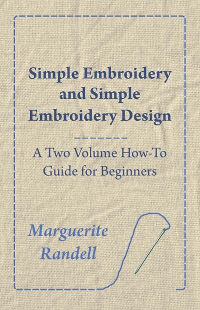 Simple Embroidery and Simple Embroidery Design - A Two Volume How-To Guide for Beginners