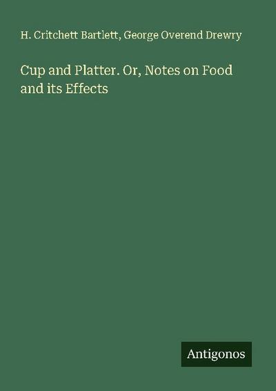 Cup and Platter. Or, Notes on Food and its Effects