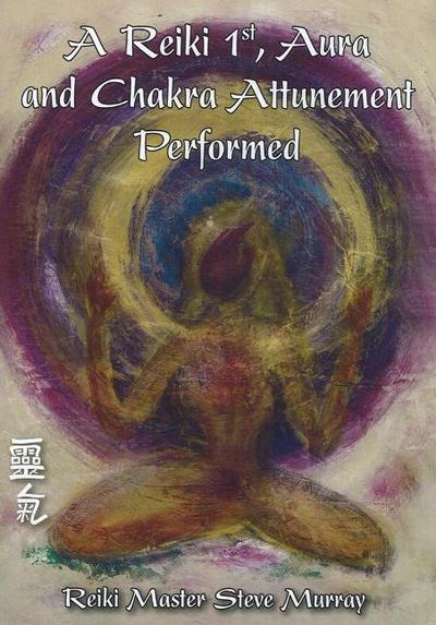 Reiki 1st, Aura & Chakra Attunement Performed