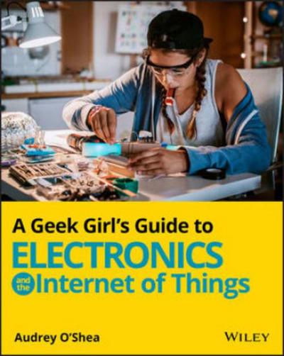 A Geek Girl’s Guide to Electronics and the Internet of Things