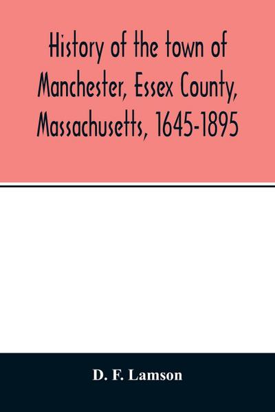 History of the town of Manchester, Essex County, Massachusetts, 1645-1895