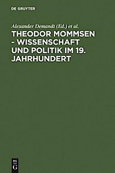 Theodor Mommsen - Wissenschaft und Politik im 19. Jahrhundert