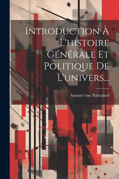 Introduction À L’histoire Générale Et Politique De L’univers...