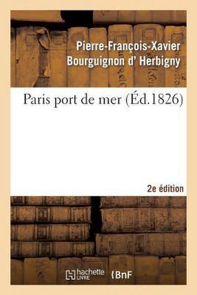 Paris Port de Mer, Par l’Auteur de la Revue Politique de l’Europe En 1825... 2eme Édition