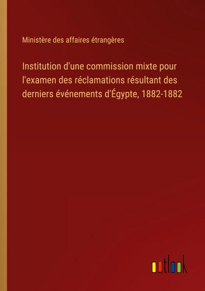 Institution d’une commission mixte pour l’examen des réclamations résultant des derniers événements d’Égypte, 1882-1882
