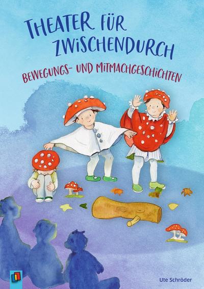 Theater für zwischendurch - Bewegungs- und Mitmachgeschichten
