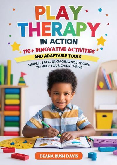 Play Therapy In Action 110+ Innovative Activities and Adaptable Tools