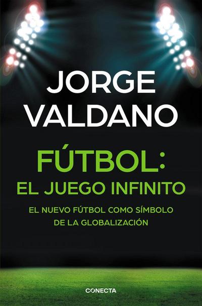 Fútbol : el juego infinito : de cómo el fútbol transforma sueños en objetivos. Entrenadores, equipos, tácticas y estrategias en el fúbol