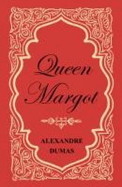 Queen Margot; Or, Marguerite de Valois - With Nine Illustrations