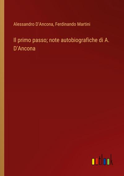 Il primo passo; note autobiografiche di A. D’Ancona