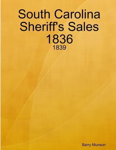 South Carolina Sheriff’s Sales 1836 - 1839