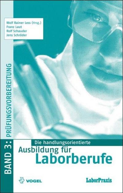 Die handlungsorientierte Ausbildung für Laborberufe / Prüfungsvorbereitung: Aufgaben und Lösungen