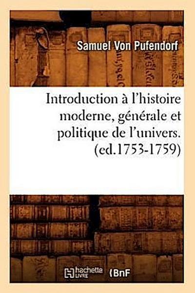 Introduction À l’Histoire Moderne, Générale Et Politique de l’Univers. (Ed.1753-1759)