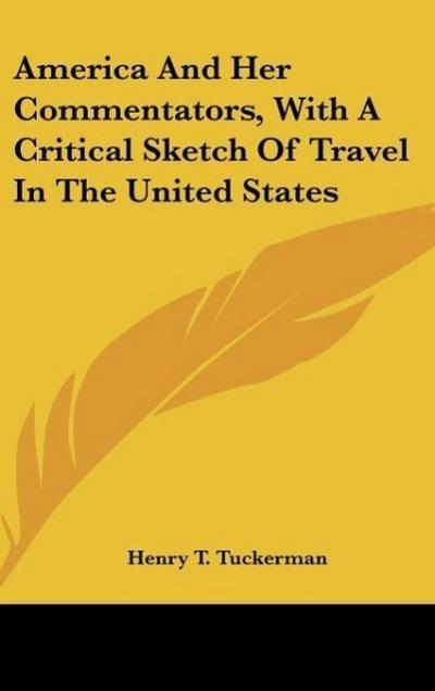 America And Her Commentators, With A Critical Sketch Of Travel In The United States