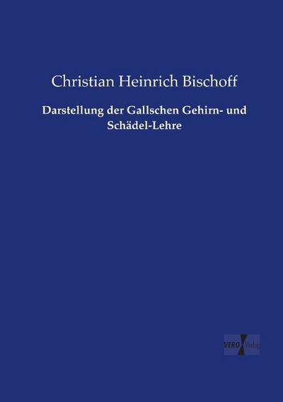 Darstellung der Gallschen Gehirn- und Schädel-Lehre