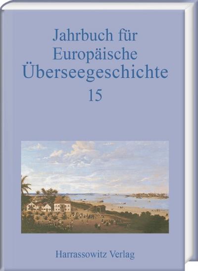 Jahrbuch für Europäische Überseegeschichte 15 (2015)