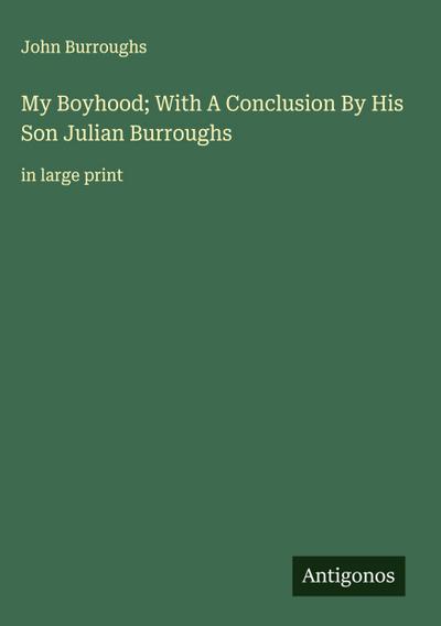 My Boyhood; With A Conclusion By His Son Julian Burroughs