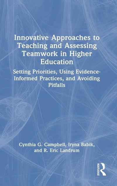 Innovative Approaches to Teaching and Assessing Teamwork in Higher Education