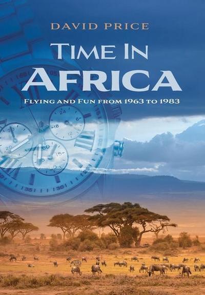 Time in Africa: Flying and Fun from 1963 to 1983