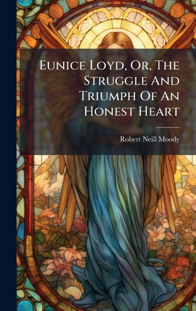 Eunice Loyd, Or, The Struggle And Triumph Of An Honest Heart