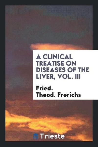 A clinical treatise on diseases of the liver, Vol. III