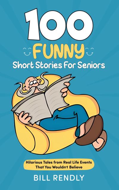 100 Funny Short Stories For Seniors: Hilarious Tales from Real Life Events That You Wouldn’t Believe