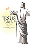 Jesus – When Is He Coming?
