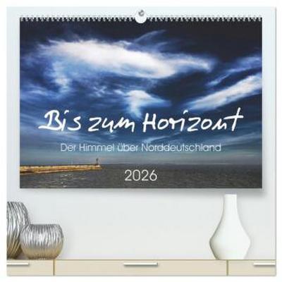 Bis zum Horizont. Der Himmel über Norddeutschland. (hochwertiger Premium Wandkalender 2026 DIN A2 quer), Kunstdruck in Hochglanz
