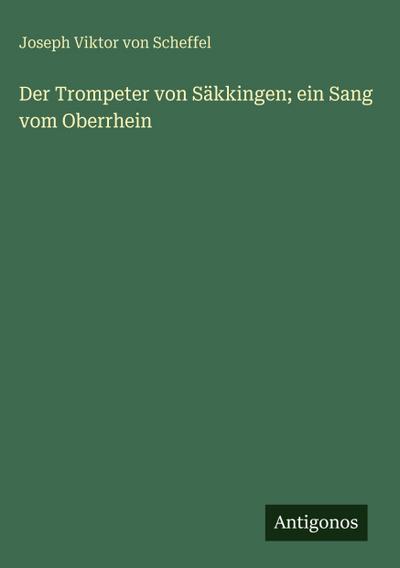 Der Trompeter von Säkkingen; ein Sang vom Oberrhein