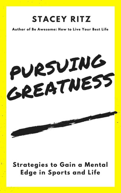 Pursuing Greatness: Strategies to Gain a Mental Edge in Sports and Life