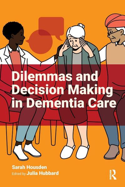 Dilemmas and Decision Making in Dementia Care