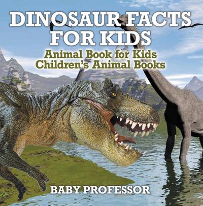 Dinosaur Facts for Kids - Animal Book for Kids | Children’s Animal Books