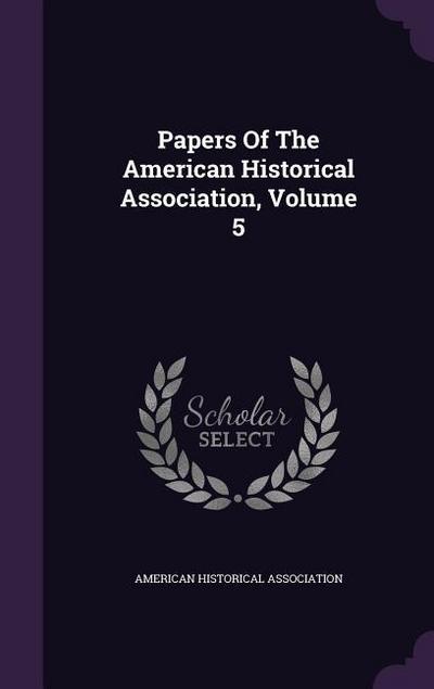 Papers Of The American Historical Association, Volume 5