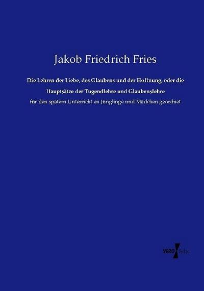 Die Lehren der Liebe, des Glaubens und der Hoffnung, oder die Hauptsätze der Tugendlehre und Glaubenslehre