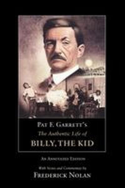 PAT F. GARRETT’S THE AUTHENTIC LIFE OF BILLY, THE KID
