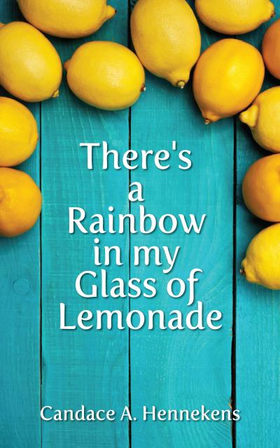 There’s A Rainbow in my Glass of Lemonade (Healing from Abuse, #2)