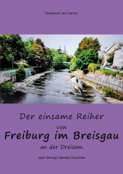Der einsame Reiher von Freiburg im Breisgau an der Dreisam