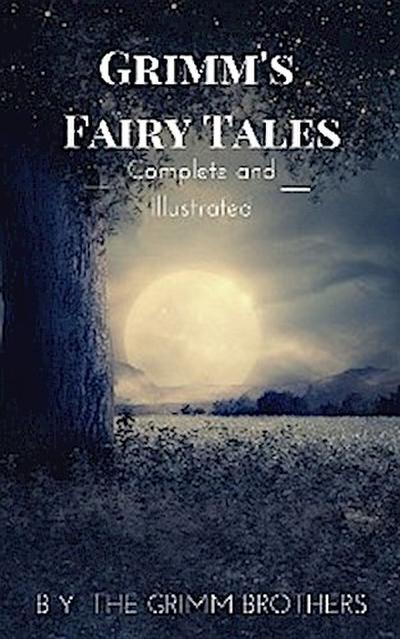 Grimm’s Fairy Tales : Complete and Illustrated