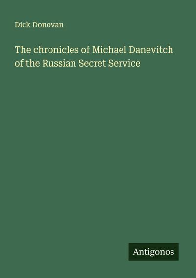 The chronicles of Michael Danevitch of the Russian Secret Service