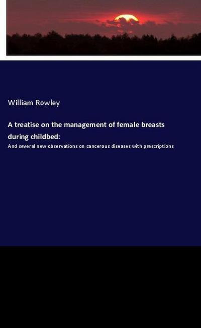 A treatise on the management of female breasts during childbed: